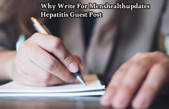 Why Write For Menshealthupdates – Hepatitis Guest Post