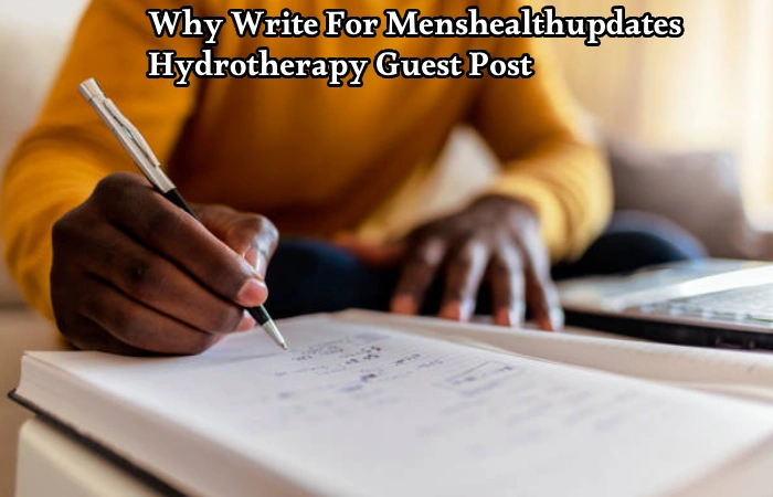 Why Write For Menshealthupdates – Hydrotherapy Guest Post