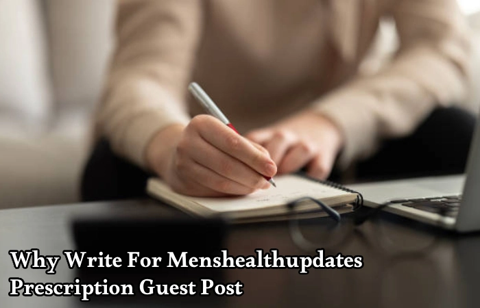 Why Write For Menshealthupdates – Prescription Guest Post