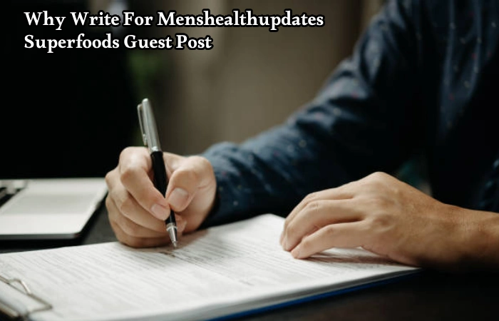 Why Write For Menshealthupdates – Superfoods Guest Post