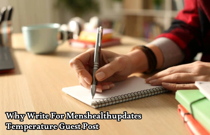 Why Write For Menshealthupdates – Temperature Guest Post