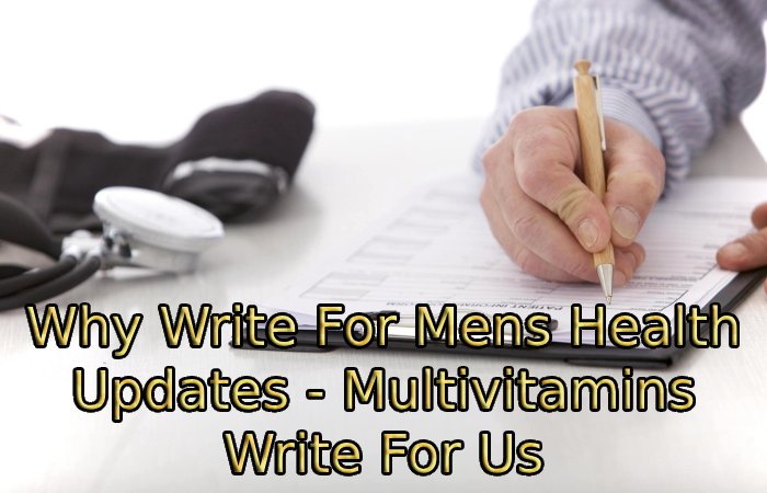 Why Write For Mens Health Updates - Multivitamins Write For Us